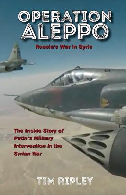 Operation Aleppo: Russia's War in Syria.