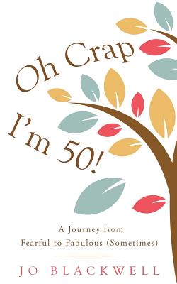 Image for Oh Crap - I'm 50!: A Journey from Fearful to Fabulous (Sometimes)