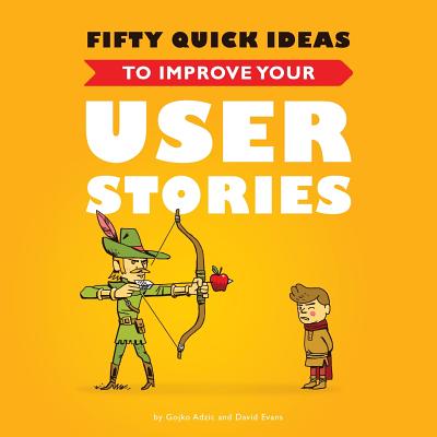 Image for Fifty Quick Ideas to Improve Your User Stories Fifty Quick Ideas to Improve Your User Stories