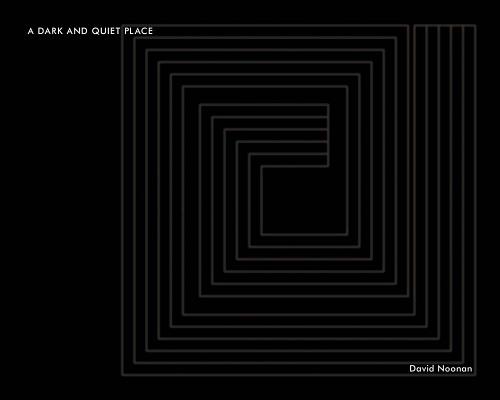 David Noonan: A Dark and Quiet Place
