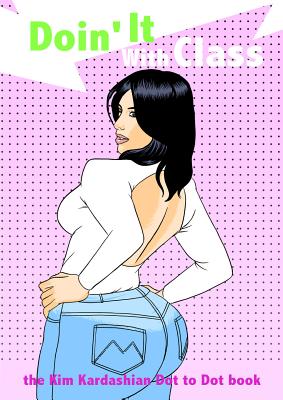 Doin it With Class: Kim Kardashian Connect the Dots Book Image for Doin it With Class: Kim Kardashian Connect the Dots Book