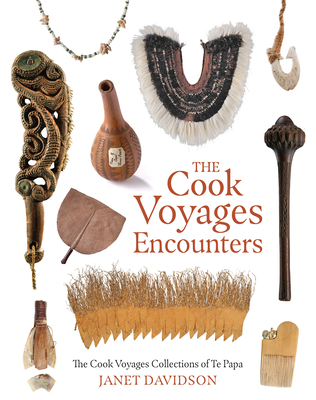 The Cook Voyages Encounters : The Cook Voyages Collections of Te Papa