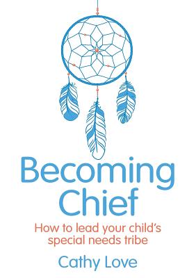 Image for Becoming Chief: How to Lead Your Child's Special Needs Tribe