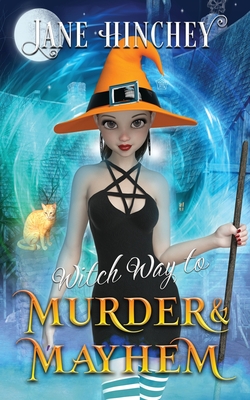 Witch Way to Murder & Mayhem: A Witch Way Paranormal Cozy Mystery #1