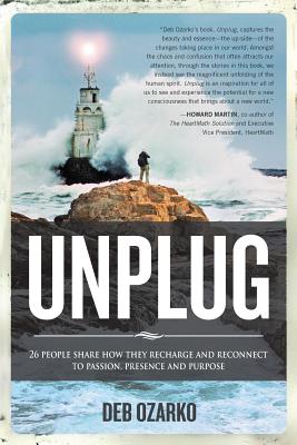 UNPLUG: 26 PEOPLE SHARE HOW THEY RECHARGE AND RECONNECT TO PASSION, PRESENCE AND PURPOSE