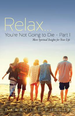 Relax.You're Not Going to Die - Part I: More Spiritual Insights for Your Life