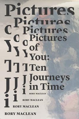 Pictures of You: Ten Journeys in Time [Paperback] MacLean, Rory