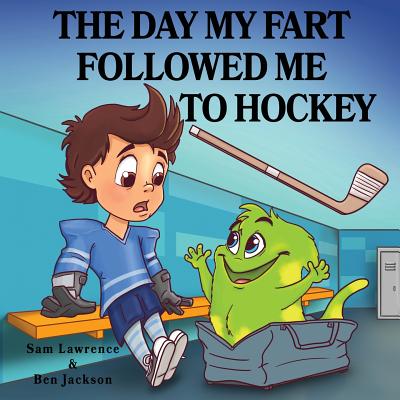 The Day My Fart Followed Me To Hockey (My Little Fart)