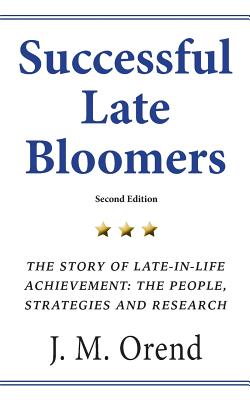 Successful Late Bloomers, Second Edition; Successful Late Bloomers, Second Edition The Story of Late-In-Life Achievement the People, Strategies and Research