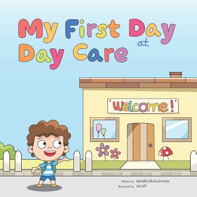 Image for My First Day at Day Care: A fun, colorful children's picture book about starting day care My First Day at Day Care: A fun, colorful children's picture book about starting day care