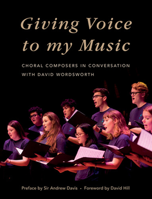 Giving Voice to My Music: Choral Composers in Conversation With David Wordsworth
