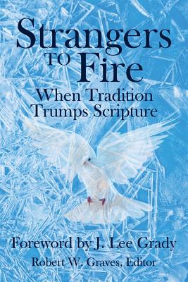 Strangers to Fire: When Tradition Trumps Scripture