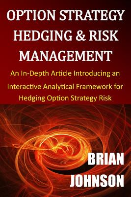 Image for Option Strategy Hedging & Risk Management: An In-Depth Article Introducing an Interactive Analytical Framework for Hedging Option Strategy Risk