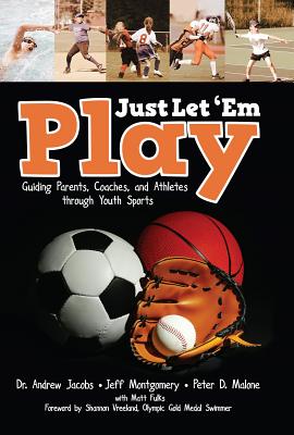 Image for Just Let 'em Play: Guiding Parents, Coaches and Athletes Through Youth Sports Just Let 'em Play: Guiding Parents, Coaches and Athletes Through Youth Sports