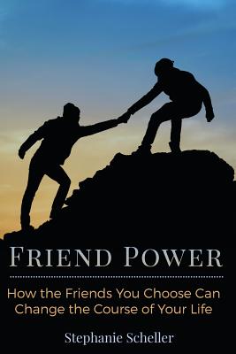 Image for Friend Power: How the Friends You Choose Can Change Your Life Friend Power: How the Friends You Choose Can Change Your Life