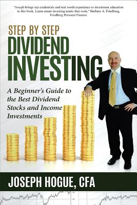 Step by Step Dividend Investing: A Beginner's Guide to the Best Dividend Stocks and Income Investments (Step by Step Investing)