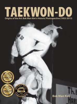 Image for Taekwon-Do: Origins of the Art: Bok Man Kim's Historic Photospective (1955-2015)