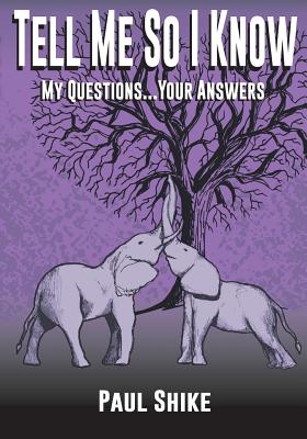 Tell Me So I Know: My Questions . Your Answers