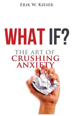 What If: The Art of Crushing Anxiety