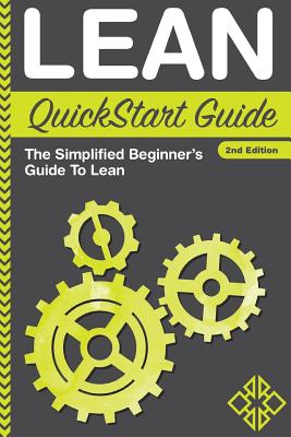 Lean QuickStart Guide: A Simplified Beginner's Guide To Lean (QuickStart Guides - Business)
