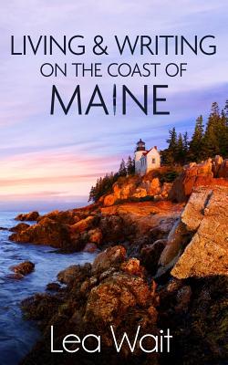 Living and Writing on the Coast of Maine [Paperback] Wait, Lea