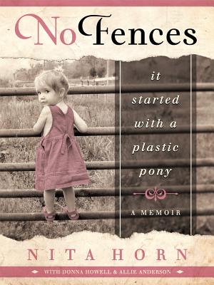No Fences: It Started with a Plastic Pony. a Memoir