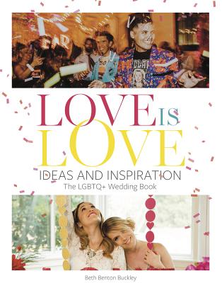 Love Is Love: Ideas and Inspiration: The LGBTQ+ Wedding Book (None)
