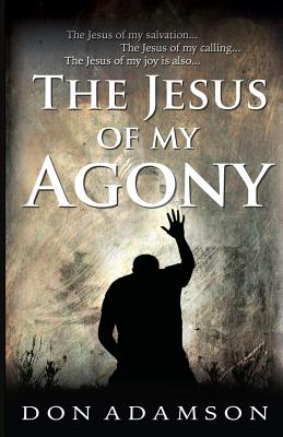 The Jesus of My Agony