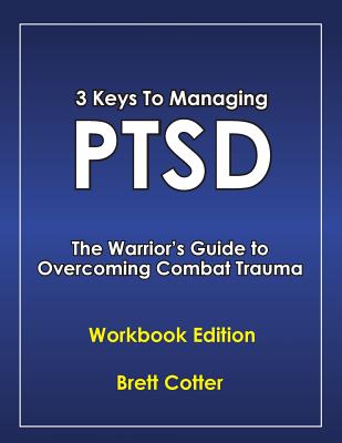 3 Keys to Managing PTSD: The Warrior's Guide to Overcoming Combat Trauma Image for 3 Keys to Managing PTSD: The Warrior's Guide to Overcoming Combat Trauma