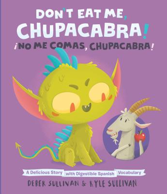 Don't Eat Me, Chupacabra! / No Me Comas, Chupacabra!: A Delicious Story with Digestible Spanish Vocabulary
