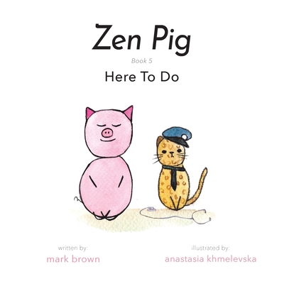 Zen Pig: Here To Do - A Childrens Book of Mindfulness for Ages 4-9, Discover All the Things That Make Life Meaningful & Beautiful Outside of a Career - Growth Mindset Books for Kids