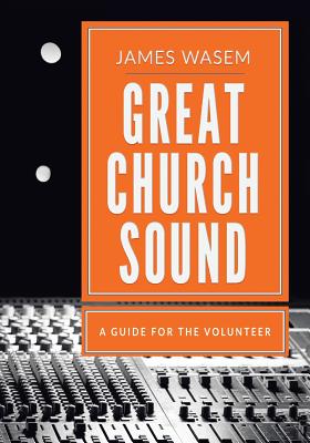 Great Church Sound: a guide for the volunteer Image for Great Church Sound: a guide for the volunteer