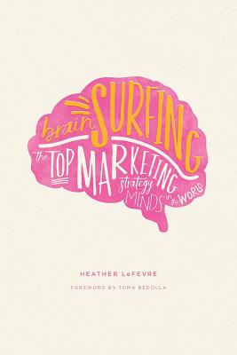 Image for Brain Surfing: The Top Marketing Strategy Minds in the World Brain Surfing: The Top Marketing Strategy Minds in the World