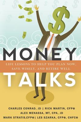 Image for Money Talks: Life Lessons to Help You Plan Now, Save Wisely, And Retire Well Money Talks: Life Lessons to Help You Plan Now, Save Wisely, And Retire Well