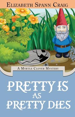 Pretty is as Pretty Dies: A Myrtle Clover Cozy Mystery (Volume 1)