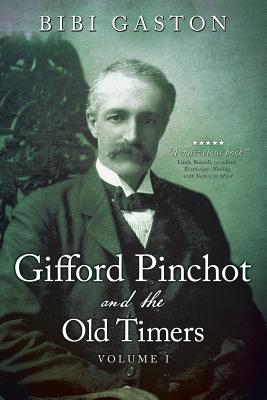 Gifford Pinchot And The Old Timers - Volume I