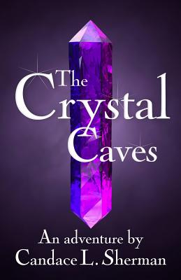 Image for The Crystal Caves (An adventure by Candace L. Sherman)