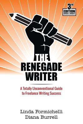 Image for The Renegade Writer: A Totally Unconventional Guide to Freelance Writing Success The Renegade Writer: A Totally Unconventional Guide to Freelance Writing Success