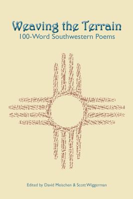 Image for Weaving the Terrain: 100-Word Southwestern Poems (Poetry of the American Southwest) Weaving the Terrain: 100-Word Southwestern Poems (Poetry of the American Southwest)