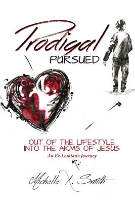 Image for Prodigal Pursued: Out of the LIfestyle Into the Arms of Jesus: An Ex-Lesbian's Journey Prodigal Pursued: Out of the LIfestyle Into the Arms of Jesus: An Ex-Lesbian's Journey