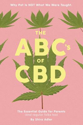 Image for The ABCs of CBD: The Essential Guide: Why Pot Is NOT What We Were Taught