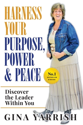 Harness Your Purpose, Power & Peace: Discover the Leader Within You