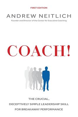 Coach!: The Crucial, Deceptively Simple Leadership Skill For Breakaway Performance Image for Coach!: The Crucial, Deceptively Simple Leadership Skill For Breakaway Performance