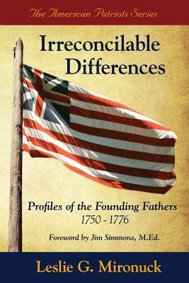 Irreconcilable Differences: Profiles of the Founding Fathers 1750-1776 (The American Patriots Series)