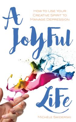 A Joyful Life: How to Use Your Creative Spirit to Manage Depression Image for A Joyful Life: How to Use Your Creative Spirit to Manage Depression