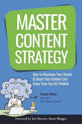 Image for Master Content Strategy: How to Maximize Your Reach and Boost Your Bottom Line Every Time You Hit Publish