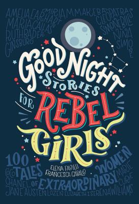 Image for GOOD NIGHT STORIES FOR REBEL GIRLS: 100 TALES OF EXTRAORDINARY WOMEN