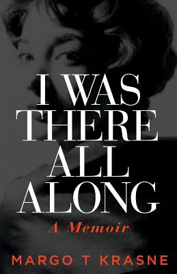 I Was There all Along A Memoir