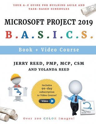 Microsoft Project 2019 B.A.S.I.C.S.: Your A-Z Guide for Building Agile and Task-Based Schedules