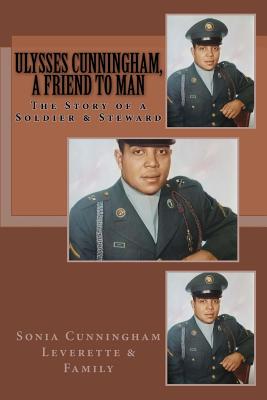 Ulysses Cunningham, A Friend to Man: The Story of a Soldier and a Steward